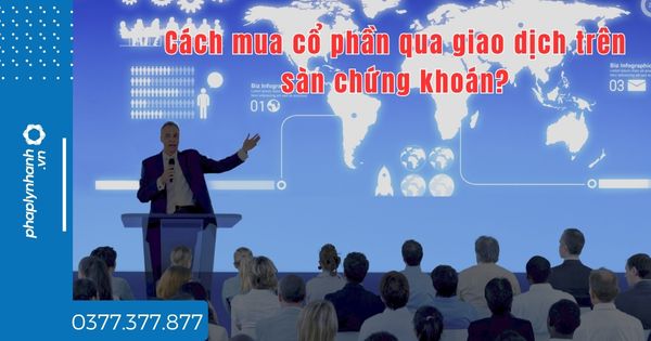 Cách mua cổ phần qua giao dịch trên sàn chứng khoán - tư vấn hỗ trợ pháp lý nhanh