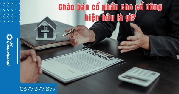 Chào bán cổ phần cho cổ đông hiện hữu là gì? 1 Chào bán cổ phần cho cổ đông hiện hữu là gì - tư vấn hỗ trợ pháp lý nhanh