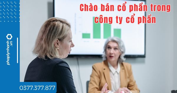 Chào bán cổ phần trong công ty cổ phần là gì? 1 Chào bán cổ phần trong công ty cổ phần là gì - tư vấn hỗ trợ pháp lý nhanh