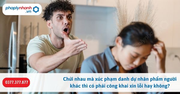 Chửi nhau mà xúc phạm danh dự nhân phẩm người khác thì có phải công khai xin lỗi hay không? 1 Chửi nhau mà xúc phạm danh dự nhân phẩm người khác thì có phải công khai xin lỗi hay không-Hỗ trợ, tư vấn pháp lý nhanh