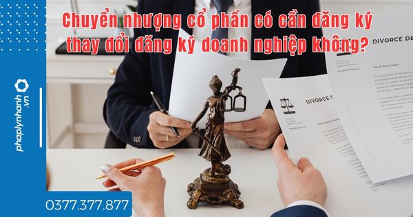 Chuyển nhượng cổ phần có cần đăng ký thay đổi đăng ký doanh nghiệp không? 1 Chuyển nhượng cổ phần có cần đăng ký thay đổi đăng ký doanh nghiệp không - tư vấn hỗ trợ pháp lý nhanh