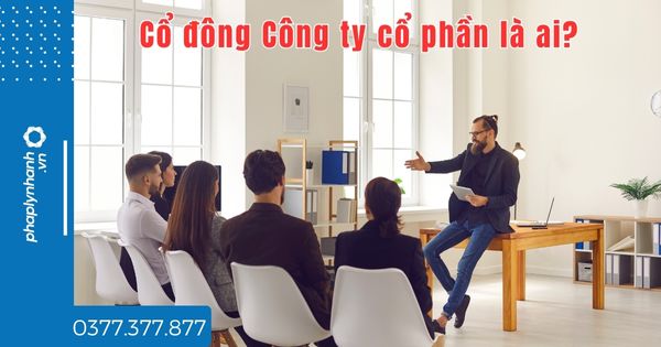 Cổ đông Công ty cổ phần là ai - tư vấn hỗ trợ pháp lý nhanh