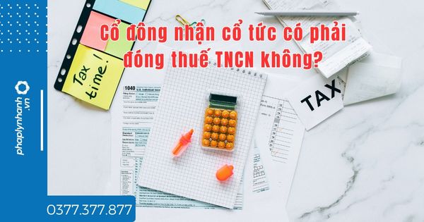 Cổ đông nhận cổ tức có phải đóng thuế TNCN không? 1 Cổ đông nhận cổ tức có phải đóng thuế TNCN không - tư vấn hỗ trợ pháp lý nhanh