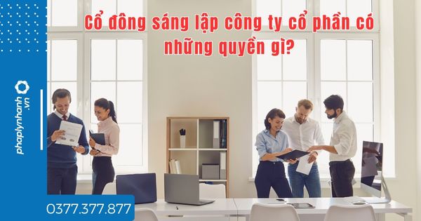 Cổ đông sáng lập công ty cổ phần có những quyền gì? 1 Cổ đông sáng lập công ty cổ phần có những quyền gì - tư vấn hỗ trợ pháp lý nhanh