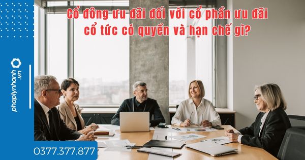 Cổ đông ưu đãi đối với cổ phần ưu đãi cổ tức có quyền và hạn chế gì? 1 Cổ đông ưu đãi đối với cổ phần ưu đãi cổ tức có quyền và hạn chế gì - tư vấn hỗ trợ pháp lý nhanh