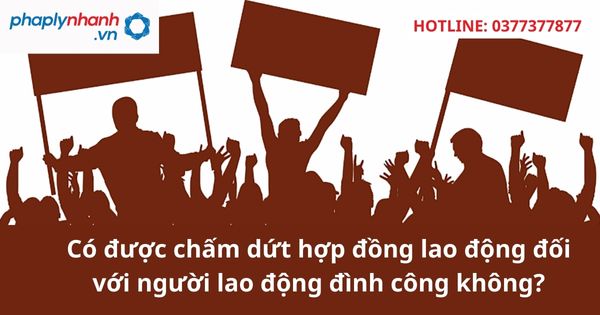 Có được chấm dứt hợp đồng lao động đối với người lao động đình công không? 1 Có được chấm dứt hợp đồng lao động đối với người lao động đình công không?