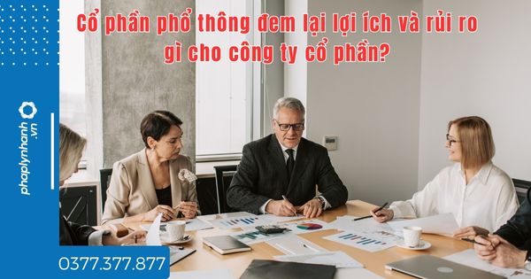 Cổ phần phổ thông đem lại lợi ích và rủi ro gì cho công ty cổ phần? 1 Cổ phần phổ thông đem lại lợi ích và rủi ro gì cho công ty cổ phần - tư vấn hỗ trợ pháp lý nhanh