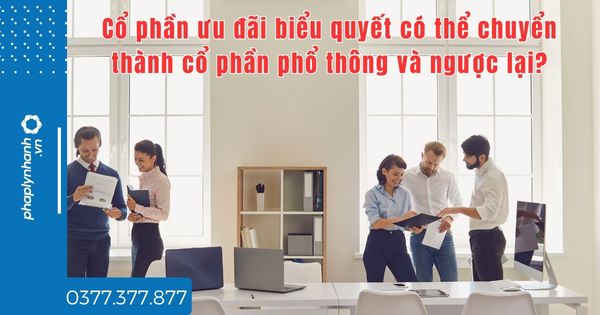 Cổ phần ưu đãi biểu quyết có thể chuyển thành cổ phần phổ thông và ngược lại? 1 Cổ phần ưu đãi biểu quyết có thể chuyển thành cổ phần phổ thông và ngược lại - tư vấn hỗ trợ pháp lý nhanh