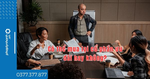 Có thể mua lại cổ phần ưu đãi hay không - TƯ VẤN HỖ TRỢ PHÁP LÝ NHANH