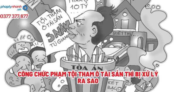 Công chức phạm tội tham ô tài sản thì bị xử lý ra sao? 1 Công chức phạm tội tham ô tài sản thì bị xử lý ra sao - Tư vấn, hỗ trợ pháp lý nhanh