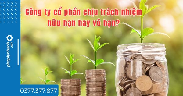 Công ty cổ phần chịu trách nhiệm hữu hạn hay vô hạn - tư vấn hỗ trợ pháp lý nhanh