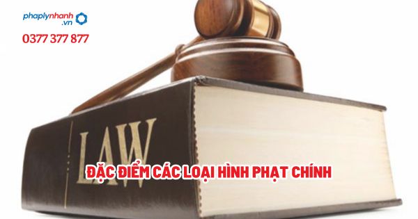 Đặc điểm các loại hình phạt chính? 1 Đặc điểm các loại hình phạt chính - Tư vấn, hỗ trợ pháp lý nhanh