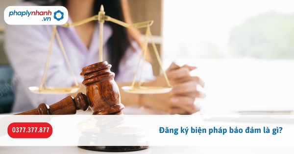 Đăng ký biện pháp bảo đảm là gì? 1 Đăng ký biện pháp bảo đảm là gì-Hỗ trợ, tư vấn pháp lý nhanh