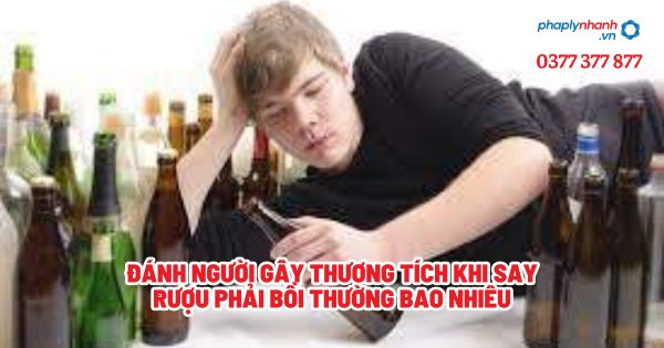 Đánh người gây thương tích khi say rượu phải bồi thường bao nhiêu? 1 Đánh người gây thương tích khi say rượu phải bồi thường bao nhiêu - Tư vấn, hỗ trợ pháp lý nhanh