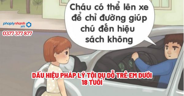 Dấu hiệu pháp lý tội dụ dỗ trẻ em dưới 18 tuổi? 1 Dấu hiệu pháp lý tội dụ dỗ trẻ em dưới 18 tuổi - Tư vấn, hỗ trợ pháp lý nhanh