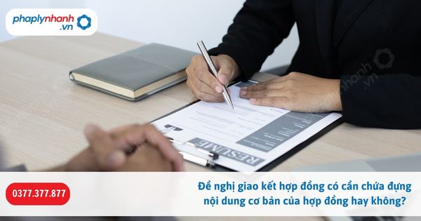 Đề nghị giao kết hợp đồng có cần chứa đựng nội dung cơ bản của hợp đồng hay không? 1 Đề nghị giao kết hợp đồng có cần chứa đựng nội dung cơ bản của hợp đồng hay không-Hỗ trợ, tư vấn pháp lý nhanh