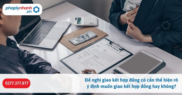 Đề nghị giao kết hợp đồng có cần thể hiện rõ ý định muốn giao kết hợp đồng hay không? 1 Đề nghị giao kết hợp đồng có cần thể hiện rõ ý định muốn giao kết hợp đồng hay không-Hỗ trợ, tư vấn pháp lý nhanh