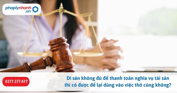 Di sản không đủ để thanh toán nghĩa vụ tài sản thì có được để lại dùng vào việc thờ cúng không? 1 Di sản không đủ để thanh toán nghĩa vụ tài sản thì có được để lại dùng vào việc thờ cúng không-Hỗ trợ, tư vấn pháp lý nhanh