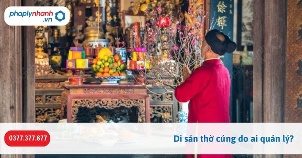 Di sản thờ cúng do ai quản lý? 1 Di sản thờ cúng do ai quản lý-Hỗ trợ, tư vấn pháp lý nhanh