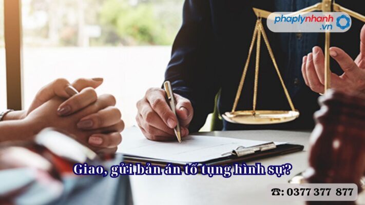 Giao, gửi bản án tố tụng hình sự? 2 Giao, gửi bản án tố tụng hình sự - Tư vấn, hỗ trợ pháp lý nhanh