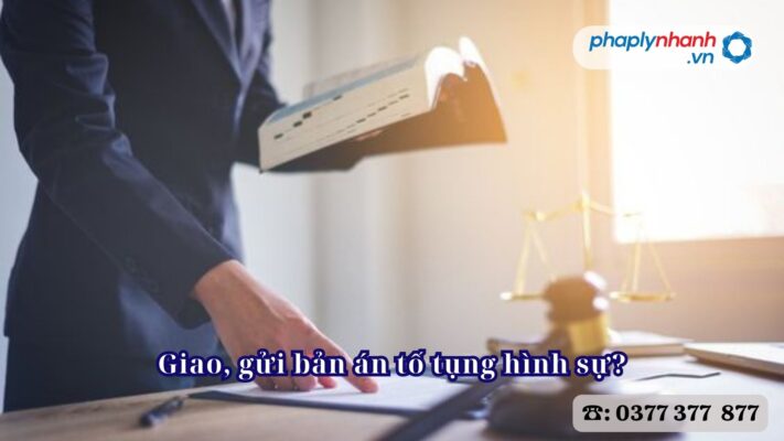 Giao, gửi bản án tố tụng hình sự? 1 Giao, gửi bản án tố tụng hình sự - Tư vấn, hỗ trợ pháp lý nhanh