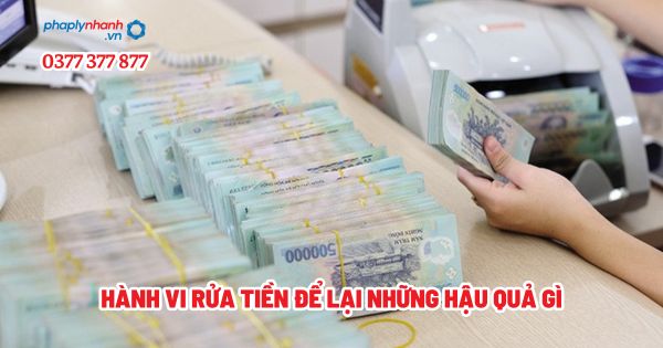 Hành vi rửa tiền để lại những hậu quả gì? 1 Hành vi rửa tiền để lại những hậu quả gì - Tư vấn, hỗ trợ pháp lý nhanh