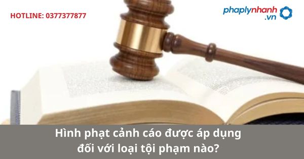 Hình phạt cảnh cáo được áp dụng đối với loại tội phạm nào? 1 Hình phạt cảnh cáo được áp dụng đối với loại tội phạm nào?