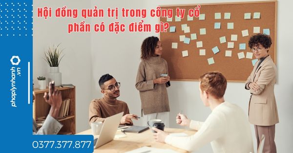Hội đồng quản trị trong công ty cổ phần có đặc điểm gì? 1 Hội đồng quản trị trong công ty cổ phần có đặc điểm gì - tư vấn hỗ trợ pháp lý nhanh