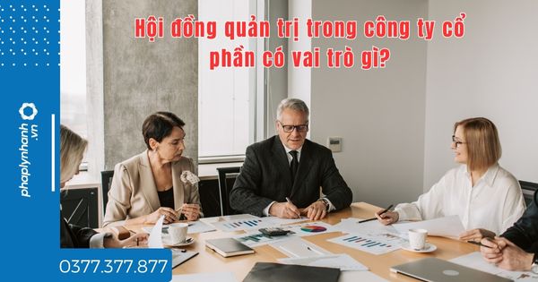 Hội đồng quản trị trong công ty cổ phần có vai trò gì? 1 Hội đồng quản trị trong công ty cổ phần có vai trò gì - tư vấn hỗ trợ pháp lý nhanh