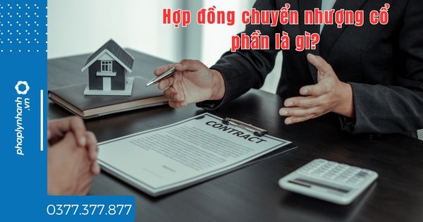Hợp đồng chuyển nhượng cổ phần là gì? 1 Hợp đồng chuyển nhượng cổ phần là gì - tư vấn hỗ trợ pháp lý nhanh
