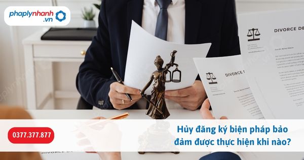 Hủy đăng ký biện pháp bảo đảm được thực hiện khi nào? 1 Hủy đăng ký biện pháp bảo đảm được thực hiện khi nào-Hỗ trợ, tư vấn pháp lý nhanh