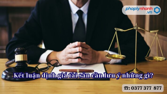 Kết luận định giá tài sản cần lưu ý những gì? 2 Kết luận định giá tài sản cần lưu ý những gì - Tư vấn, hỗ trợ pháp lý nhanh