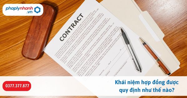 Khái niệm hợp đồng được quy định như thế nào? 1 Khái niệm hợp đồng được quy định như thế nào-Hỗ trợ, tư vấn pháp lý nhanh