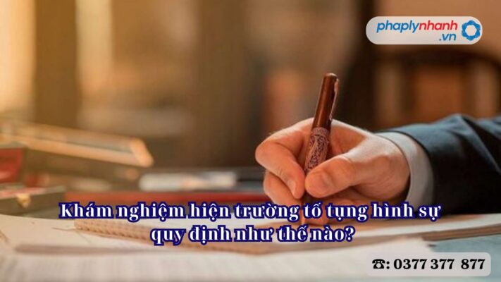 Khám nghiệm hiện trường tố tụng hình sự quy định như thế nào? 2 Khám nghiệm hiện trường tố tụng hình sự quy định như thế nào - Tư vấn, hỗ trợ pháp lý nhanh