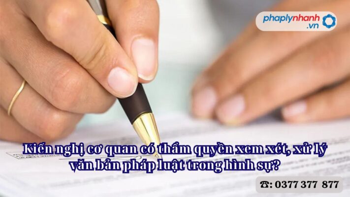 Kiến nghị cơ quan có thẩm quyền xem xét, xử lý văn bản pháp luật trong hình sự? 1 Kiến nghị cơ quan có thẩm quyền xem xét, xử lý văn bản pháp luật trong hình sự - Tư vấn, hỗ trợ pháp lý nhanh