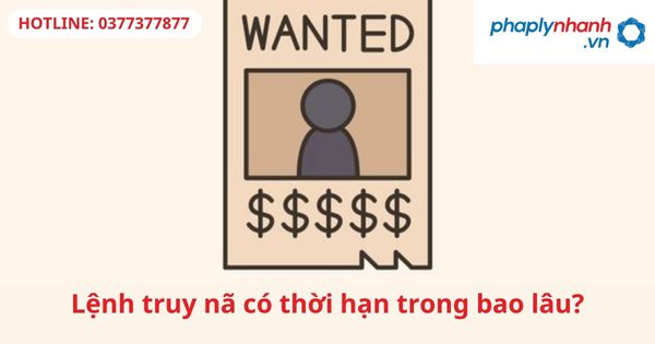 Lệnh truy nã có thời hạn trong bao lâu? 1 Lệnh truy nã có thời hạn trong bao lâu?