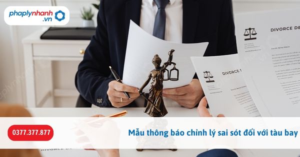 Mẫu thông báo chỉnh lý sai sót đối với tàu bay-Hỗ trợ, tư vấn pháp lý nhanh