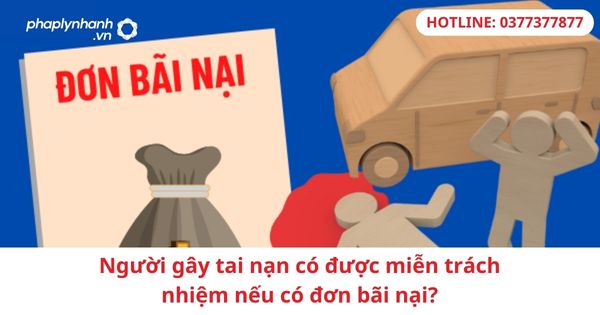 Người gây tai nạn có được miễn trách nhiệm hình sự nếu có đơn bãi nại? 1 Người gây tai nạn có được miễn trách nhiệm hình sự nếu có đơn bãi nại?