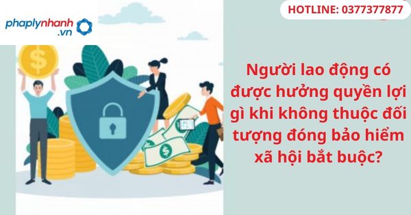 Người lao động có được hưởng quyền lợi gì khi không thuộc đối tượng đóng bảo hiểm xã hội bắt buộc? 1 Người lao động có được hưởng quyền lợi gì khi không thuộc đối tượng đóng bảo hiểm xã hội bắt buộc?