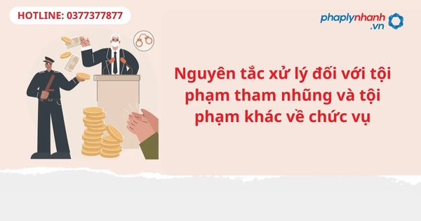 Nguyên tắc xử lý đối với tội phạm tham nhũng và tội phạm khác về chức vụ 1 Nguyên tắc xử lý đối với tội phạm tham nhũng và tội phạm khác về chức vụ