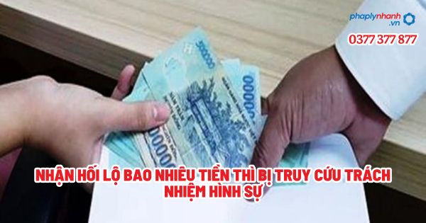Nhận hối lộ bao nhiêu tiền thì bị truy cứu trách nhiệm hình sự? 1 Nhận hối lộ bao nhiêu tiền thì bị truy cứu trách nhiệm hình sự - Tư vấn, hỗ trợ pháp lý nhanh
