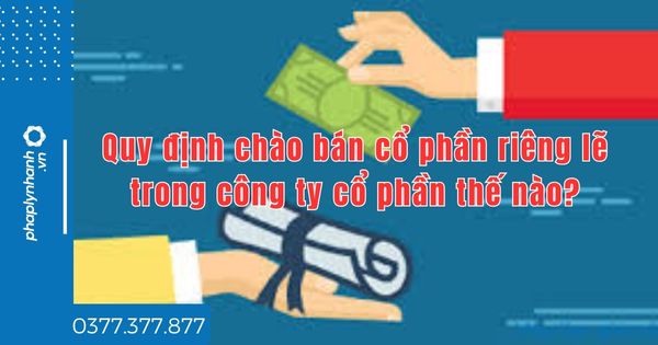 Quy định chào bán cổ phần riêng lẽ trong công ty cổ phần thế nào? 1 Quy định chào bán cổ phần riêng lẽ trong công ty cổ phần thế nào - tư vấn hỗ trợ pháp lý nhanh