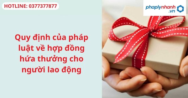 Quy định của pháp luật về hợp đồng hứa thưởng cho người lao động 1 Quy định của pháp luật về hợp đồng hứa thưởng cho người lao động