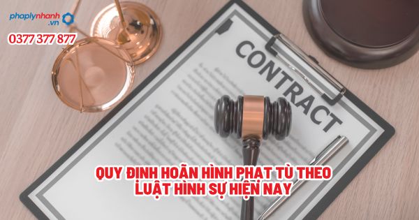 Quy định hoãn hình phạt tù theo luật hình sự hiện nay? 1 Quy định hoãn hình phạt tù theo luật hình sự hiện nay - Tư vấn, hỗ trợ pháp lý nhanh