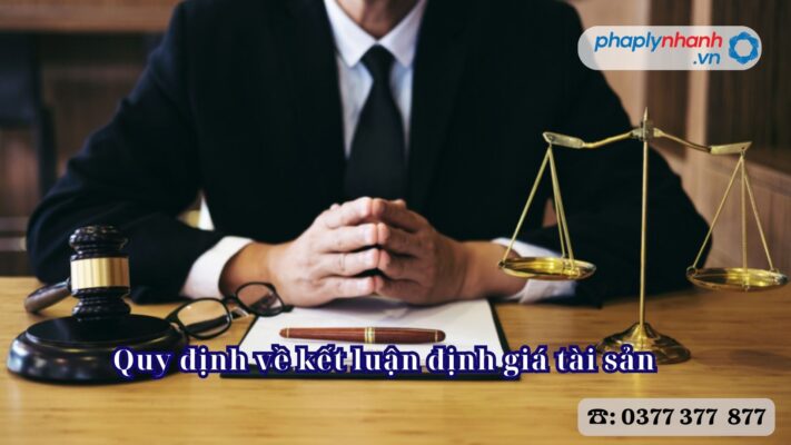 Quy định về kết luận định giá tài sản 1 Quy định về kết luận định giá tài sản - Tư vấn, hỗ trợ pháp lý nhanh