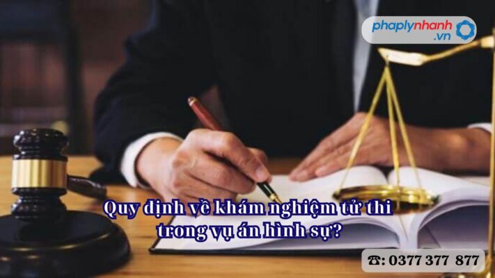 Quy định về khám nghiệm tử thi trong vụ án hình sự? 2 Quy định về khám nghiệm tử thi trong vụ án hình sự - Tư vấn, hỗ trợ pháp lý nhanh