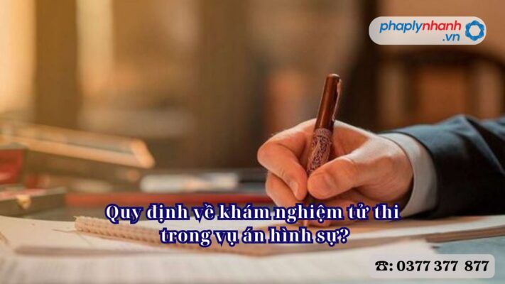 Quy định về khám nghiệm tử thi trong vụ án hình sự? 1 Quy định về khám nghiệm tử thi trong vụ án hình sự - Tư vấn, hỗ trợ pháp lý nhanh