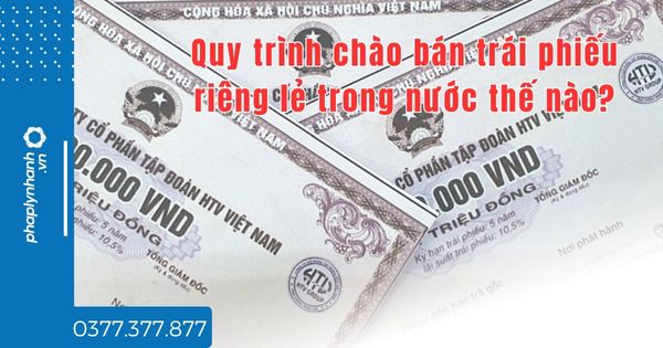 Quy trình chào bán trái phiếu riêng lẻ trong nước thế nào? 1 Quy trình chào bán trái phiếu riêng lẻ trong nước thế nào - tư vấn hỗ trợ pháp lý nhanh