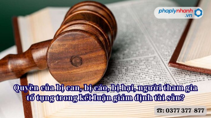 Quyền của bị can, bị cáo, bị hại, người tham gia tố tụng trong kết luận giám định tài sản? 1 Quyền của bị can, bị cáo, bị hại, người tham gia tố tụng trong kết luận giám định tài sản - Tư vấn, hỗ trợ pháp lý nhanh