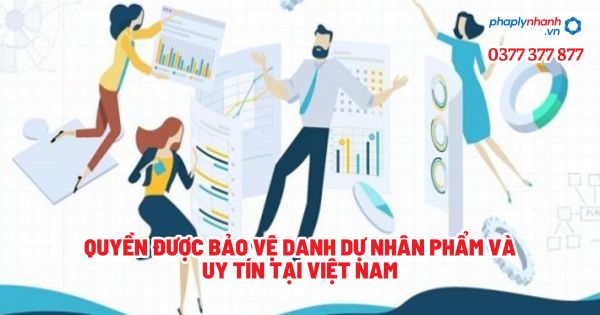 Quyền được bảo vệ danh dự nhân phẩm và uy tín tại Việt Nam? 1 Quyền được bảo vệ danh dự nhân phẩm và uy tín tại Việt Nam - Tư vấn, hỗ trợ pháp lý nhanh